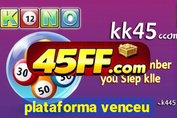 plataforma venceu